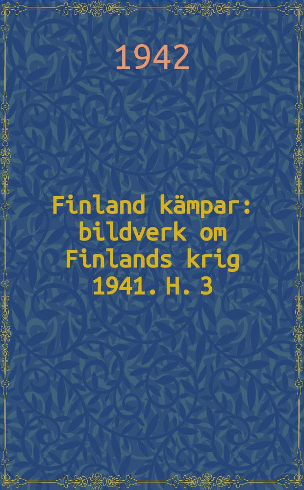 Finland kämpar : bildverk om Finlands krig 1941. H. 3
