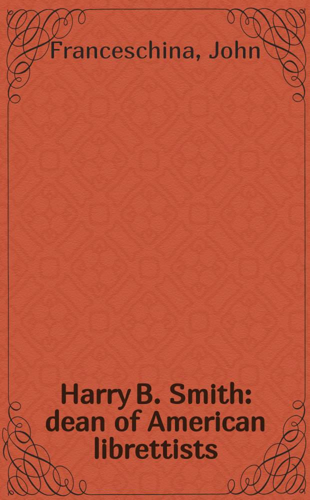 Harry B. Smith : dean of American librettists = Гарри Б. Смит: старейшина американских либреттистов
