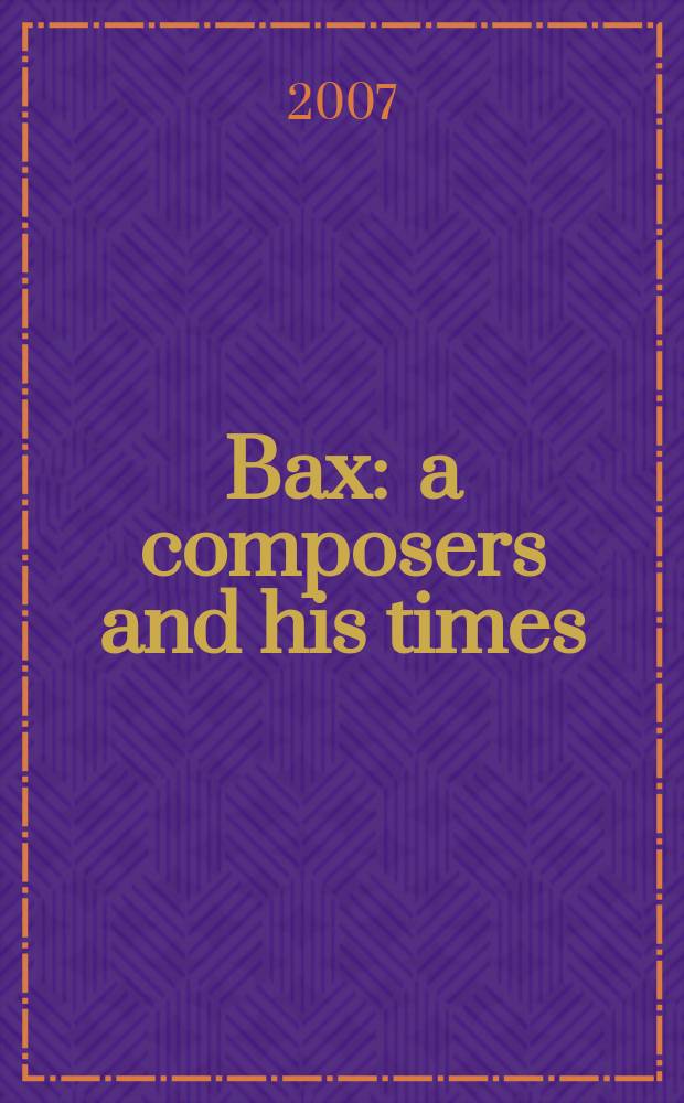 Bax : a composers and his times = Бах: композитор и его время