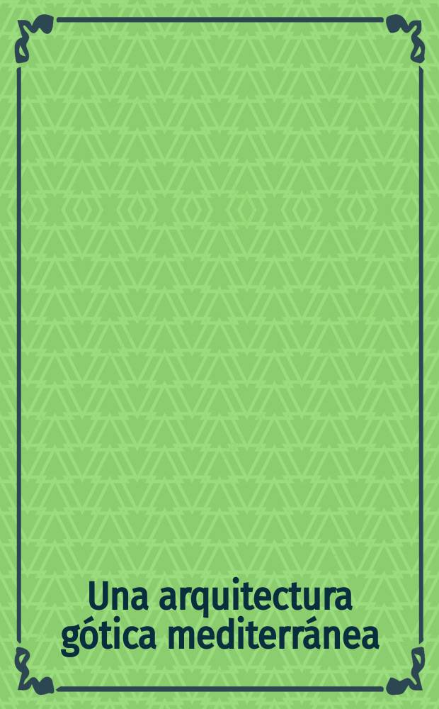 Una arquitectura gótica mediterránea : catálogo de la Exposición, Generalitat Valenciana, Conselleria de cultura i educació, Subsecretaria de promoció cultural, Valencia, 2003 = Готическая архитектура Средиземноморья