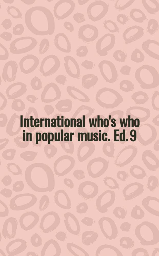 International who's who in popular music. Ed. 9 : 2007 = Кто есть кто в популярной музыке