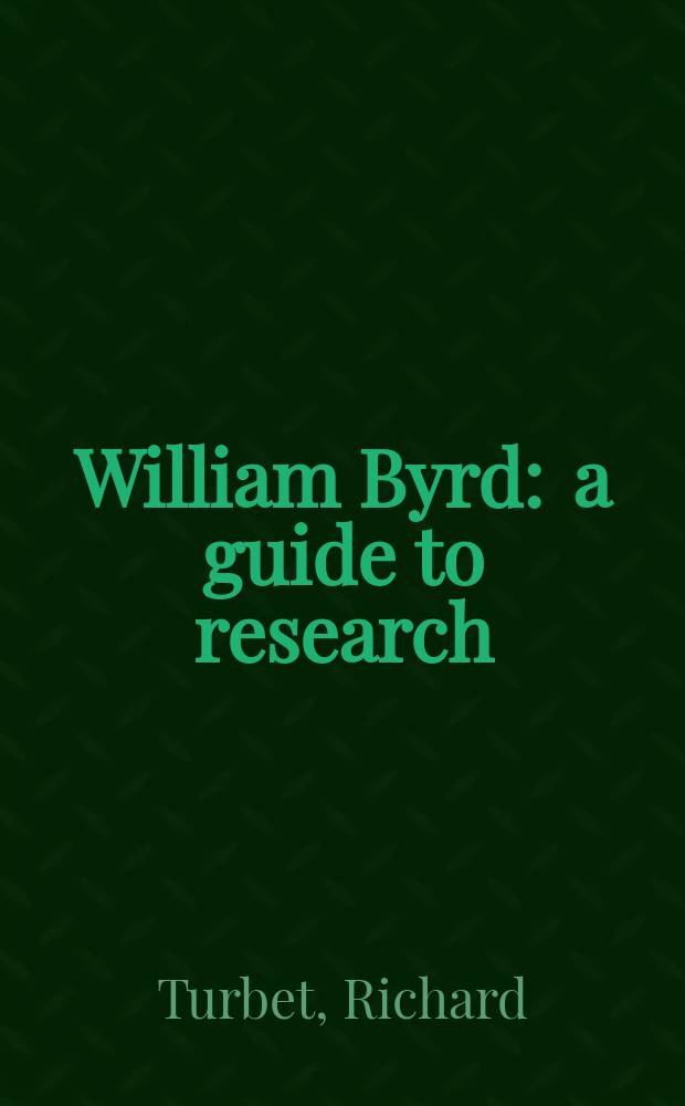 William Byrd : a guide to research = Бирд Уильям: пособие для исследования
