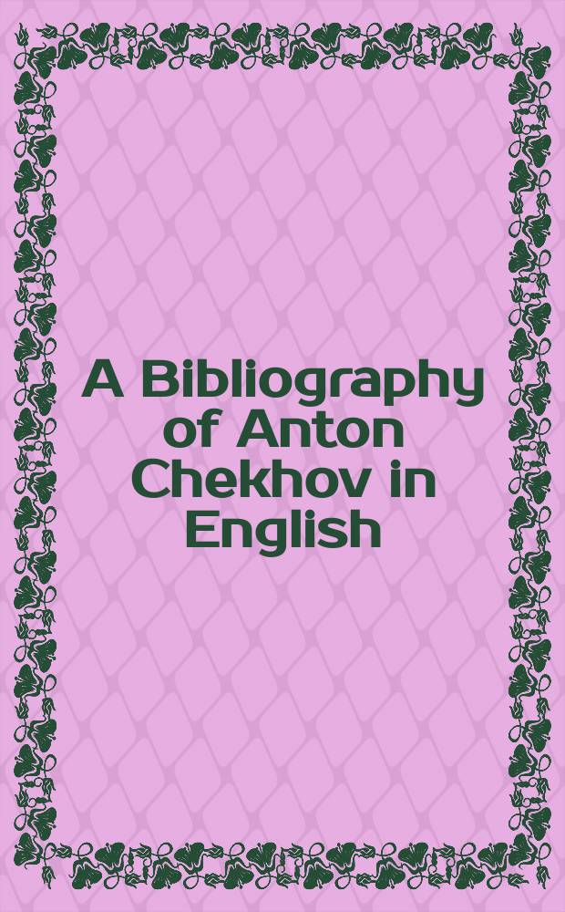 A Bibliography of Anton Chekhov in English = Библиография Антона Чехова на английском языке