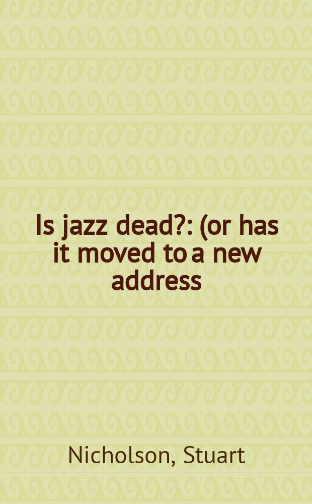 Is jazz dead? : (or has it moved to a new address) = Джаз умер?
