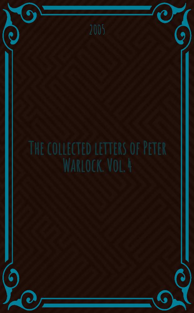 The collected letters of Peter Warlock. Vol. 4 : 1922-30