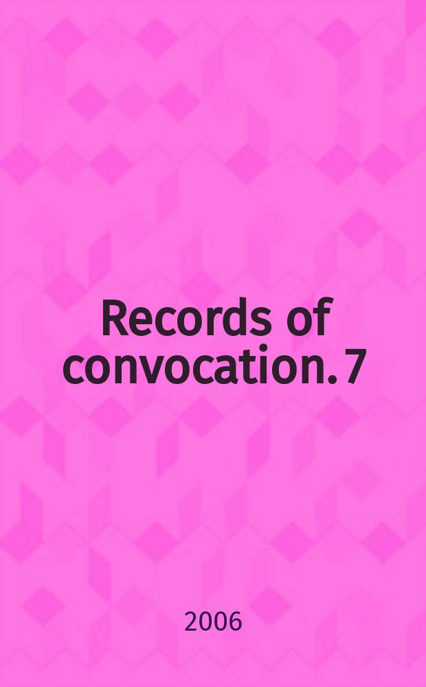 Records of convocation. 7 : Canterbury, 1509-1603