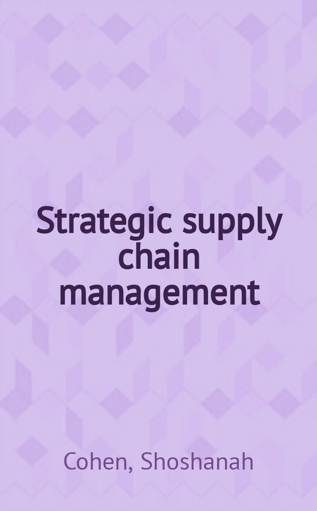 Strategic supply chain management : the five disciplines for top performance