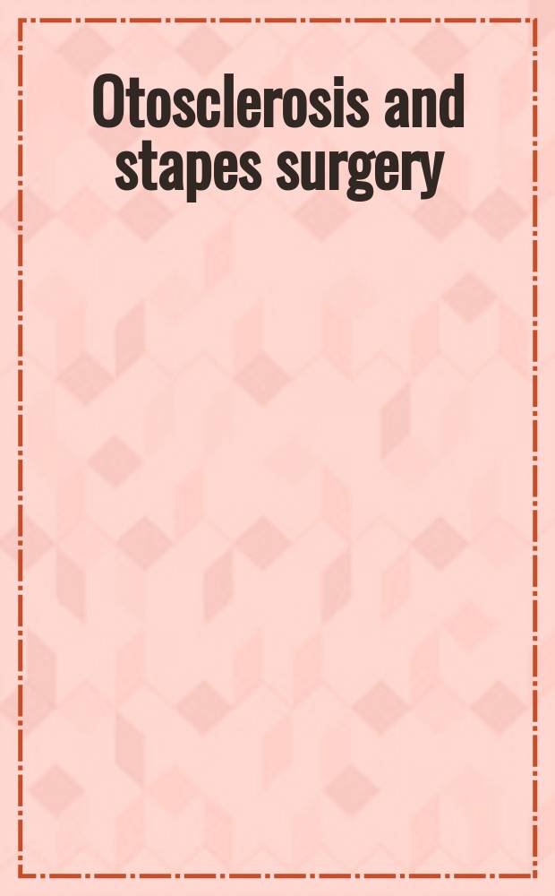 Otosclerosis and stapes surgery = Отосклероз и хирургия стремечка.