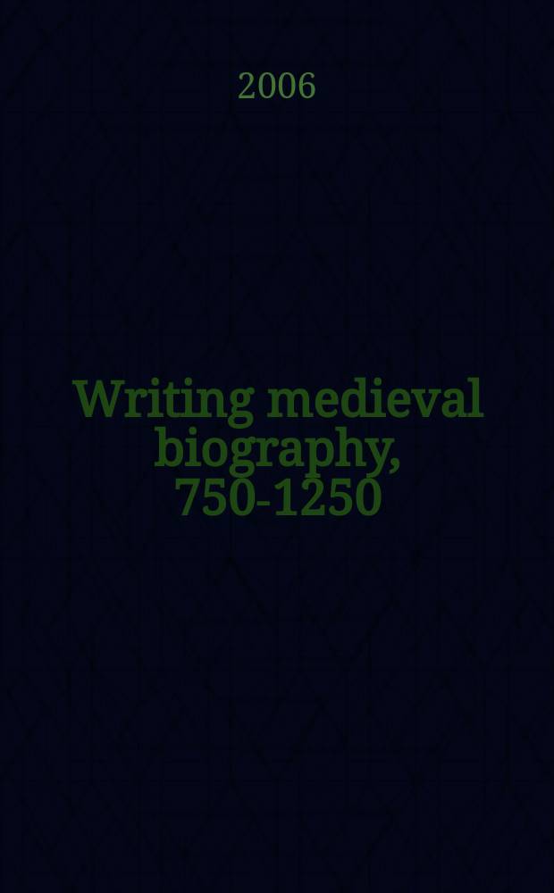 Writing medieval biography, 750-1250 : essays in honour of Professor Frank Barlow : papers from a Conference entitled "The limits of medieval biography" held at the University of Exeter between 10 and 12 July in 2003 = Опыт написания средневековых биографий, 750-1250