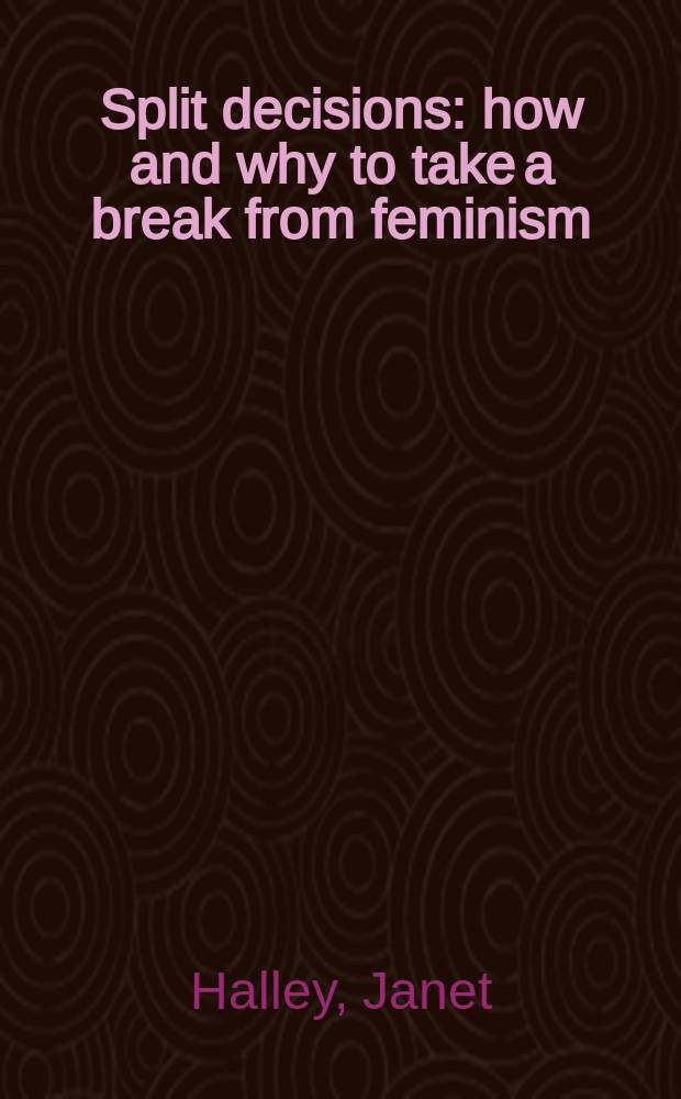 Split decisions : how and why to take a break from feminism = Урегулирование раскола