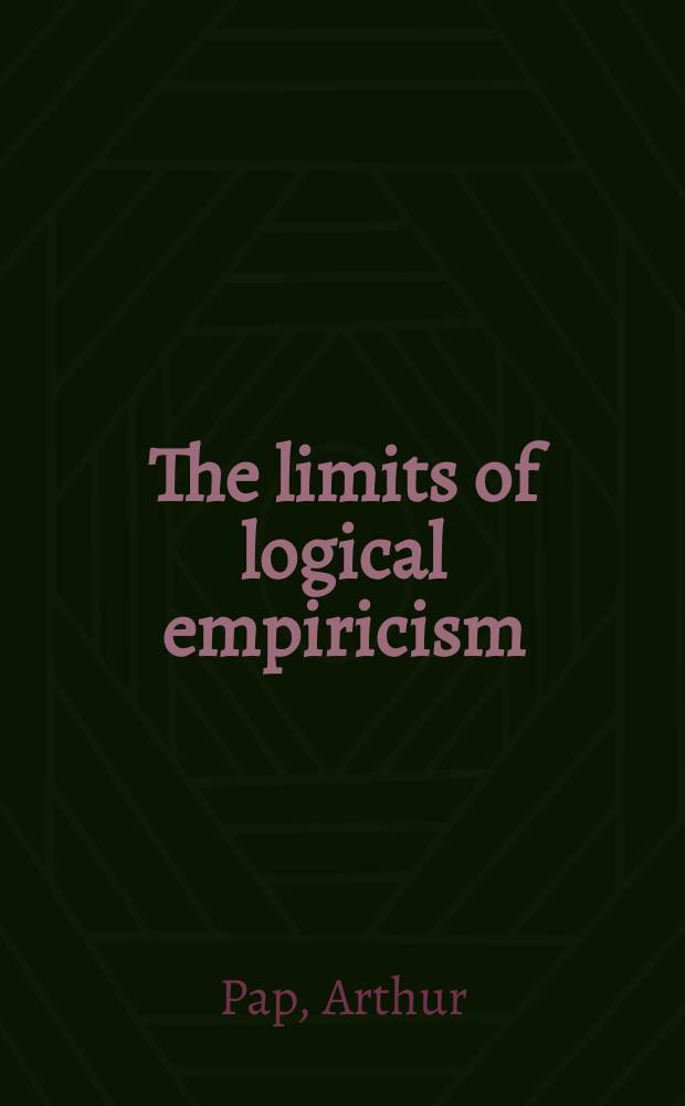 The limits of logical empiricism : selected papers of Arthur Pap = Пределы логического эмпирицизма