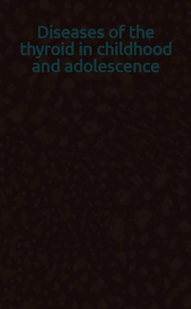 Diseases of the thyroid in childhood and adolescence = Заболевания щитовидной железы в детском и подростковом возрасте.