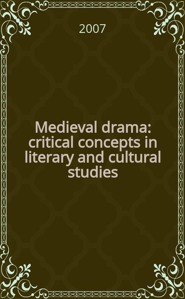 Medieval drama : critical concepts in literary and cultural studies = Средневековая драма:критическая концепция в литературных и критических очерках