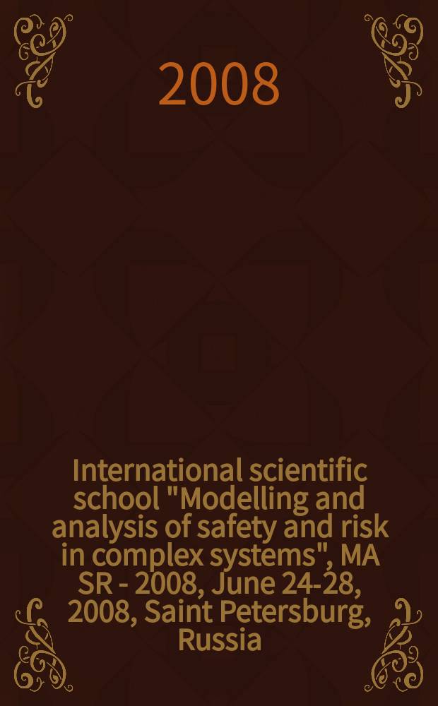 International scientific school "Modelling and analysis of safety and risk in complex systems", MA SR - 2008, [June 24-28], 2008, Saint Petersburg, Russia : proceedings