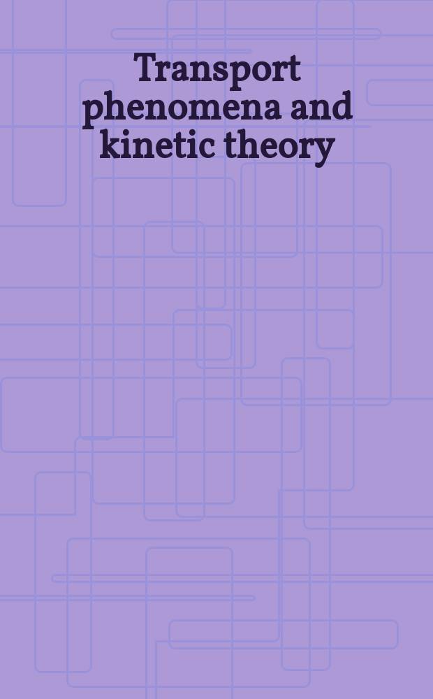 Transport phenomena and kinetic theory : applications to gases, semiconductors, photons, and biological systems