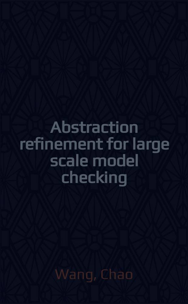 Abstraction refinement for large scale model checking