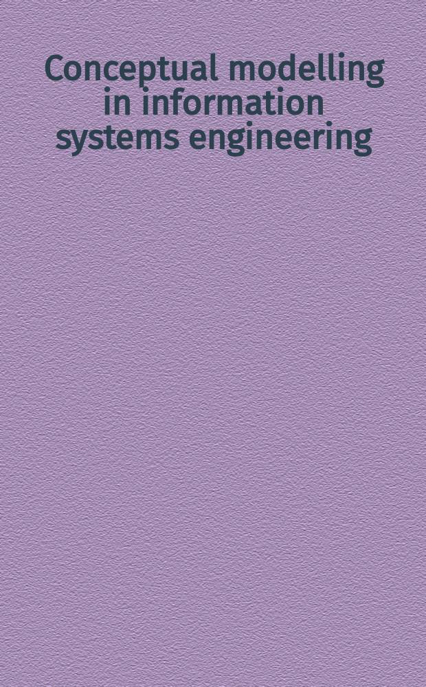 Conceptual modelling in information systems engineering : on the occasion of Arne Solvberg's birthday : papers be presented at the Information systems engineering symposium in Trondheim in 2007