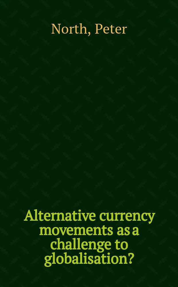 Alternative currency movements as a challenge to globalisation? : a case study of Manchester's local currency networks = Альтернативное движение денежному обращению как вызов глобализации?