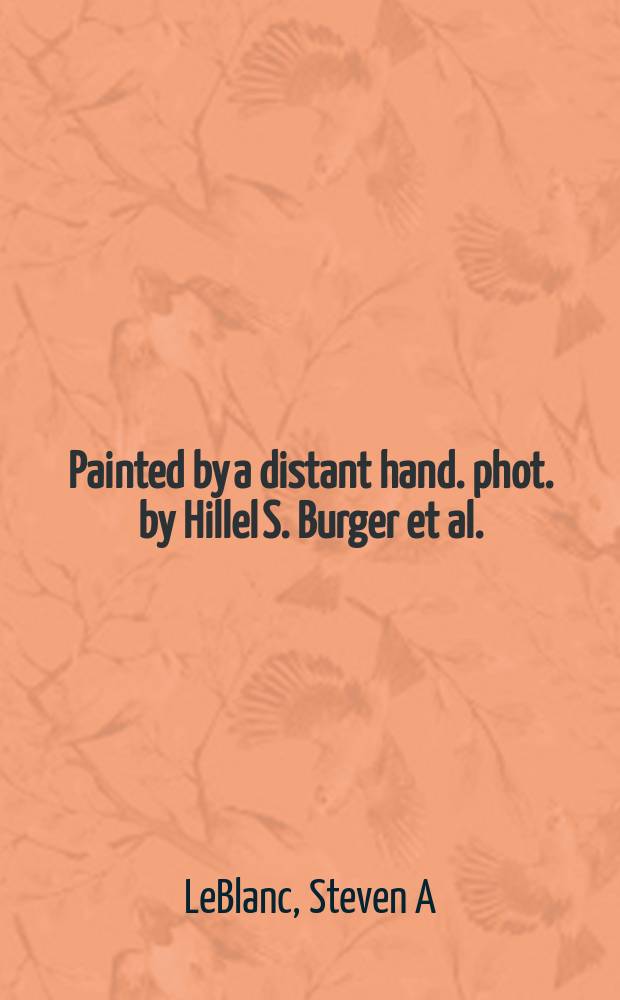 Painted by a distant hand. phot. by Hillel S. Burger [et al.] : Mimbres pottery from the American Southwest = Керамика мимбрес из юга-западной Америки