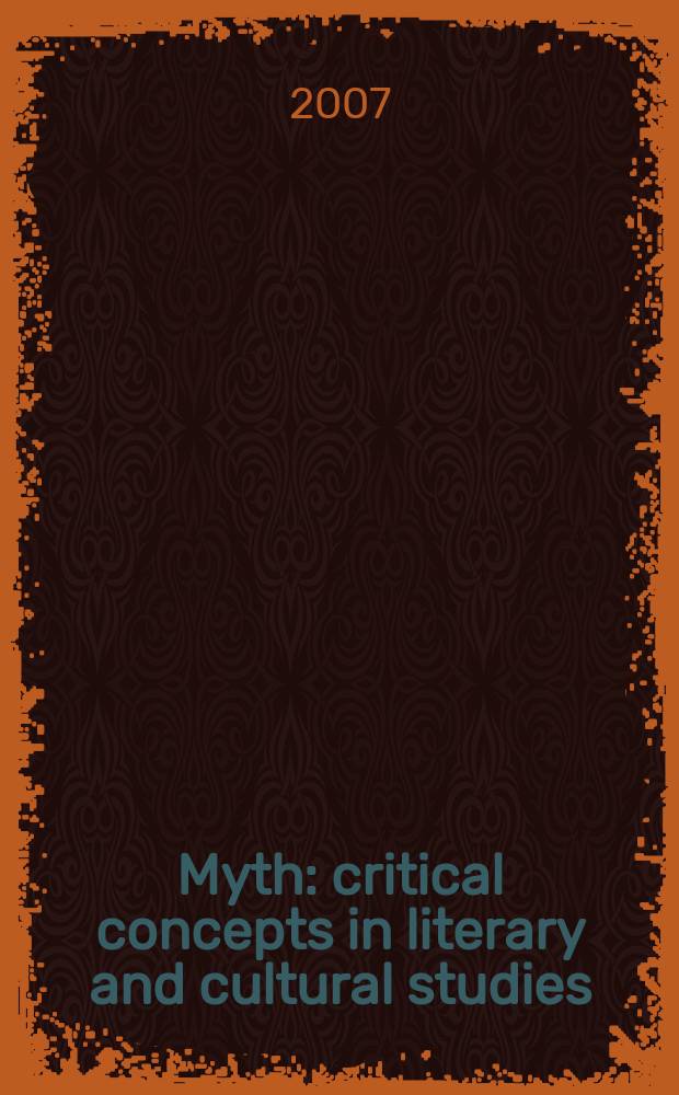 Myth : critical concepts in literary and cultural studies = Миф:критические концепции в литературе и культурных исследованиях