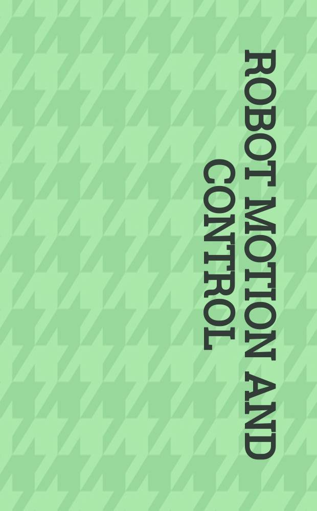 Robot motion and control : recent developments : based on the papers presented at the Fourth International workshop, Puszczykowo, Poland, June 17-20, 2004