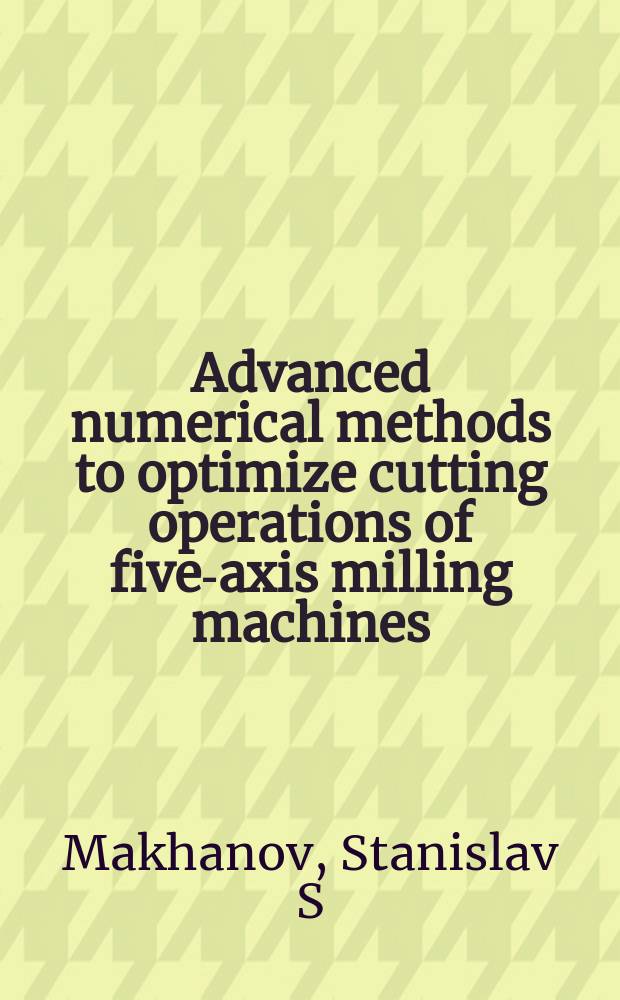 Advanced numerical methods to optimize cutting operations of five-axis milling machines