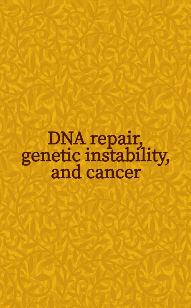 DNA repair, genetic instability, and cancer = Репарация ДНК,генетическая нестабильность и рак.
