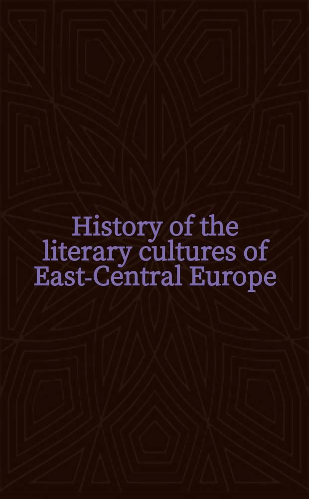 History of the literary cultures of East-Central Europe : junctures and disjunctures in the 19th and 20th centuries. Vol. 3 : The making and remaking of literary institutions
