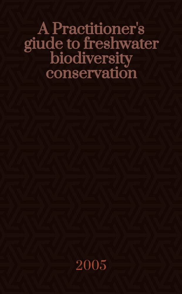 A Practitioner's giude to freshwater biodiversity conservation = Справочник практика по охране биологического разнообразия пресных вод