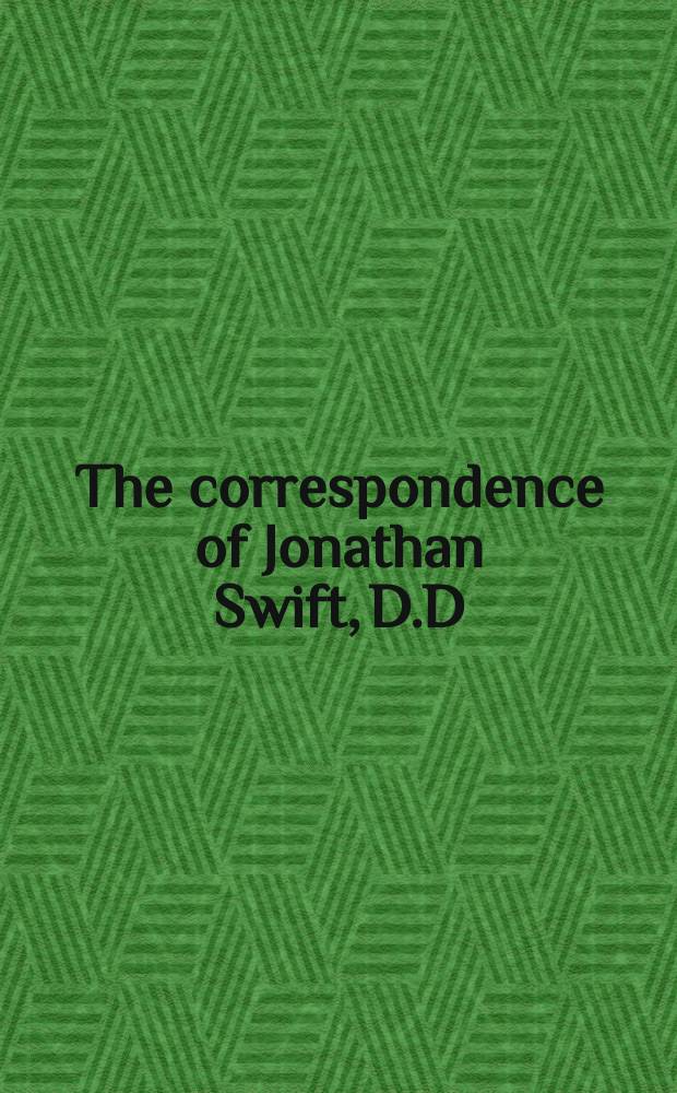 The correspondence of Jonathan Swift, D.D : in 4 vol. Vol. 2 : Letters, 1714-1726, nos. 301-700
