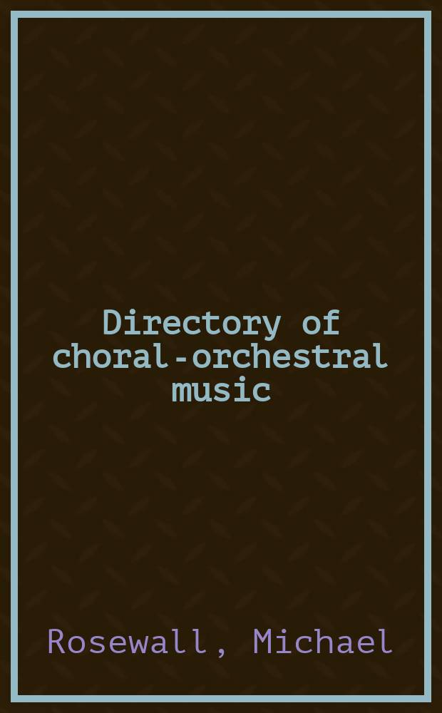 Directory of choral-orchestral music = Каталог хоровой-оркестровой музыки