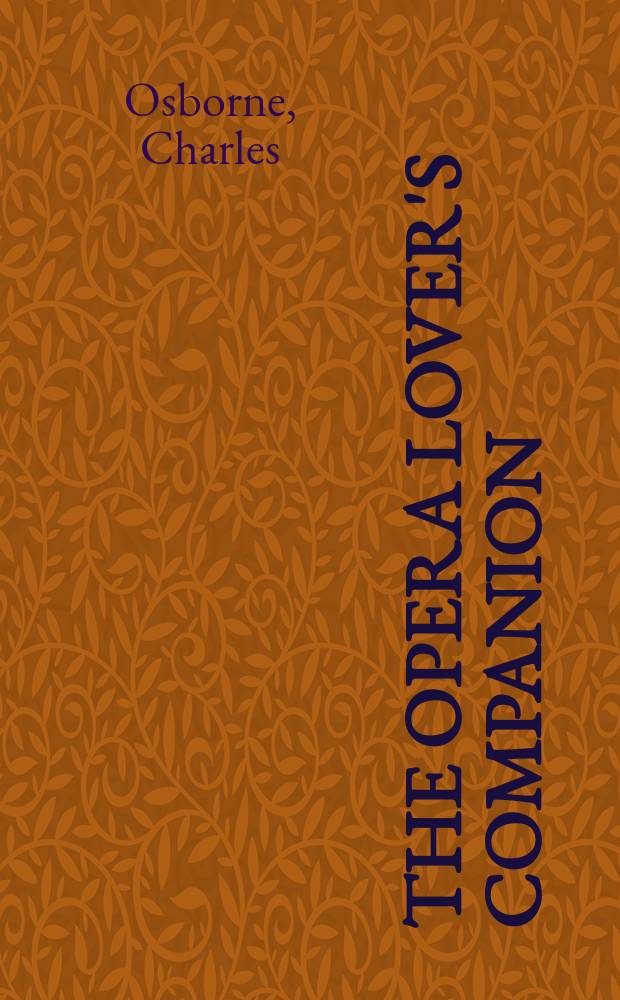 The opera lover's companion : an informal and indispensable guide to the most frequently performed operas = Справочник для любителя оперы