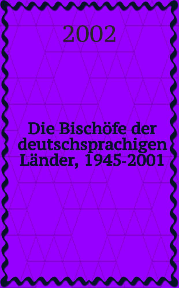 Die Bischöfe der deutschsprachigen Länder, 1945-2001 : ein biographisches Lexikon = Еископы германских земель, 1945-2001: Биоргафический словарь