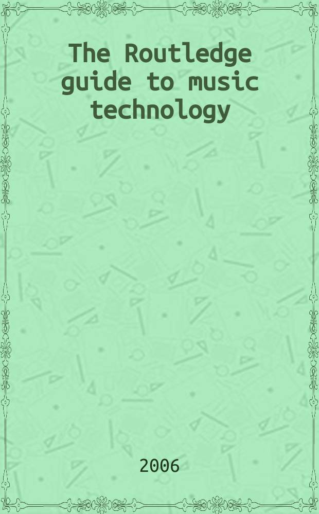 The Routledge guide to music technology = Руководство по музыкальной технологии