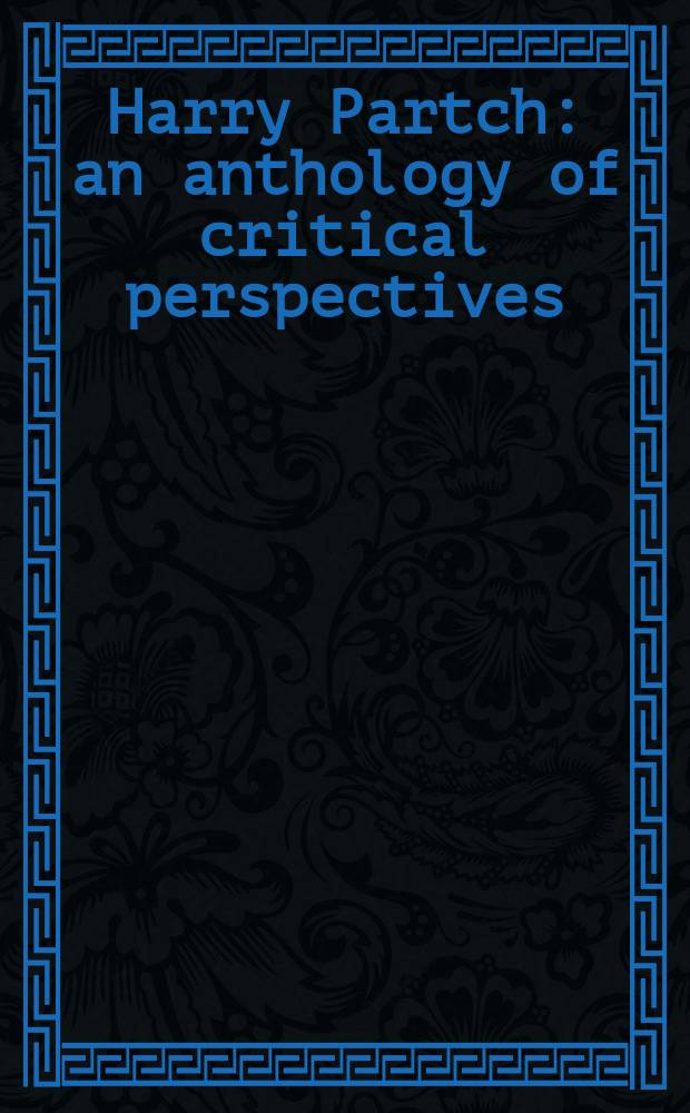 Harry Partch : an anthology of critical perspectives = Гарри Партч: Антология критики