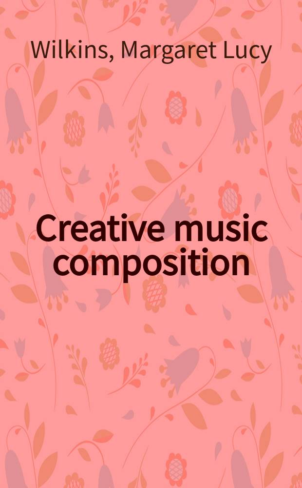 Creative music composition : the young composer's voice = Творческие музыкальные композиции: молодые голоса композиторов
