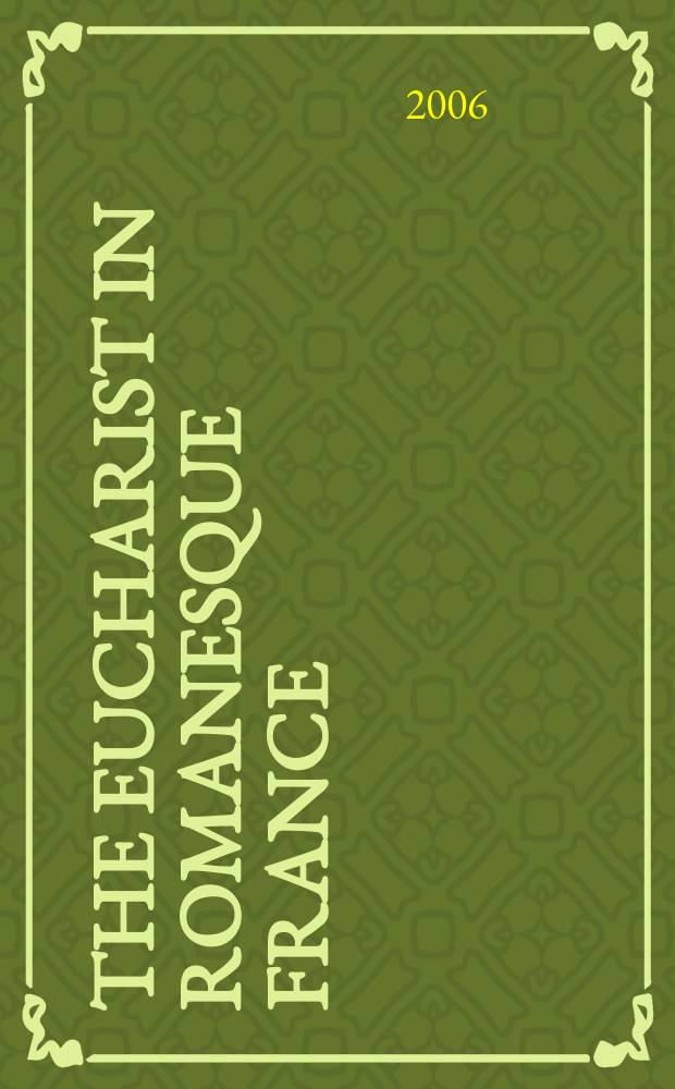 The Eucharist in Romanesque France : iconography and theology = Литургия в романской Франции: Иконография и теология