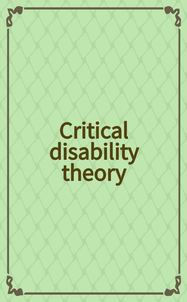Critical disability theory: essays in philosophy, politics, policy, and law = Критическая нетрудоспособная теория