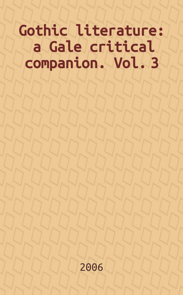 Gothic literature : a Gale critical companion. Vol. 3 : Authors L-Z