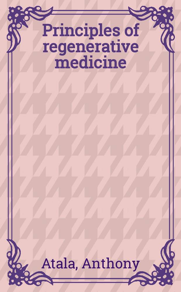 Principles of regenerative medicine = Принципы регенеративной медицины.