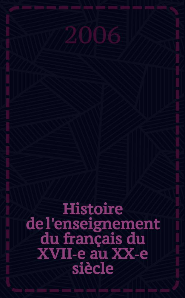 Histoire de l'enseignement du français du XVII-e au XX-e siècle = История французского образования в 17 - 20 веках