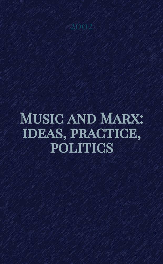 Music and Marx : ideas, practice, politics = Музыка и Маркс