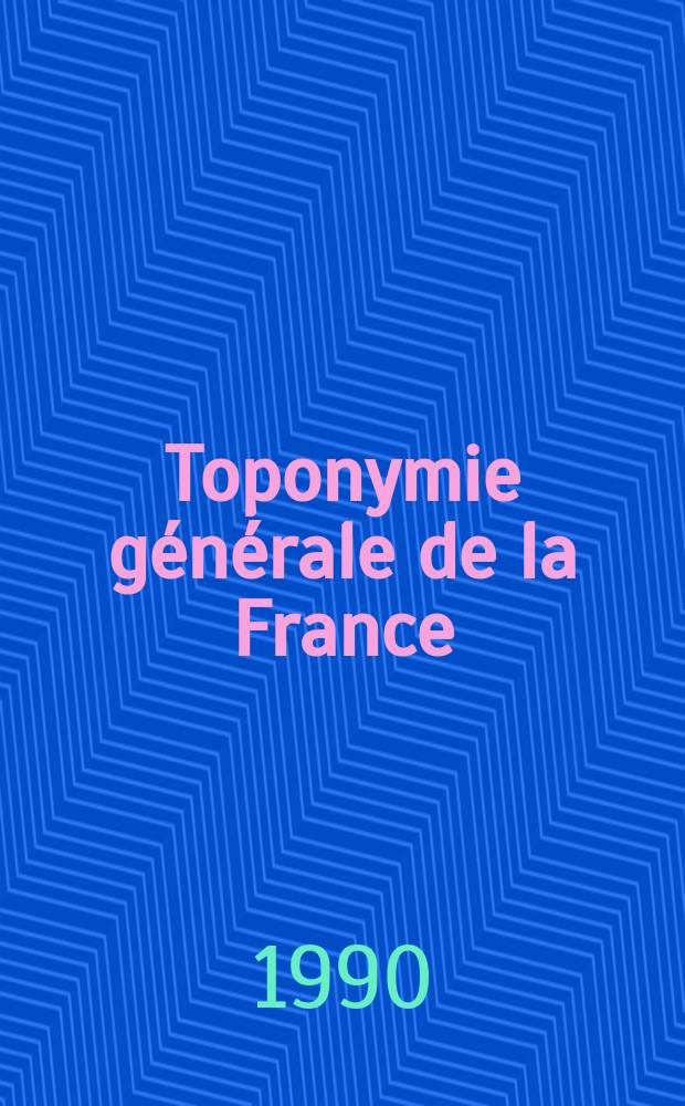 Toponymie générale de la France : étymologie de 35.000 noms de lieux = Общая топонимика Франции