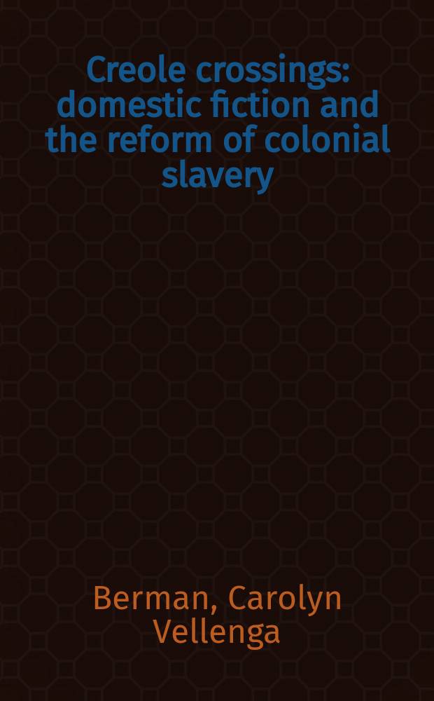 Creole crossings : domestic fiction and the reform of colonial slavery = Креольские пересечения:отечественная художественная литература и реформа колониального рабства
