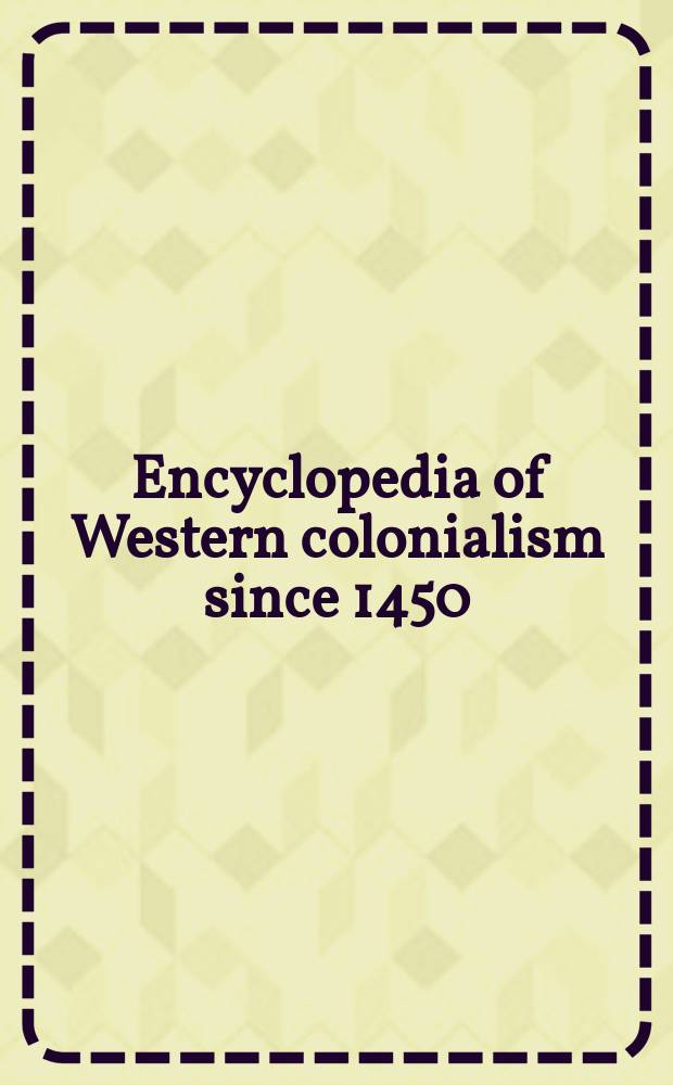 Encyclopedia of Western colonialism since 1450 = Энциклопедия Западного колониализма с 1450