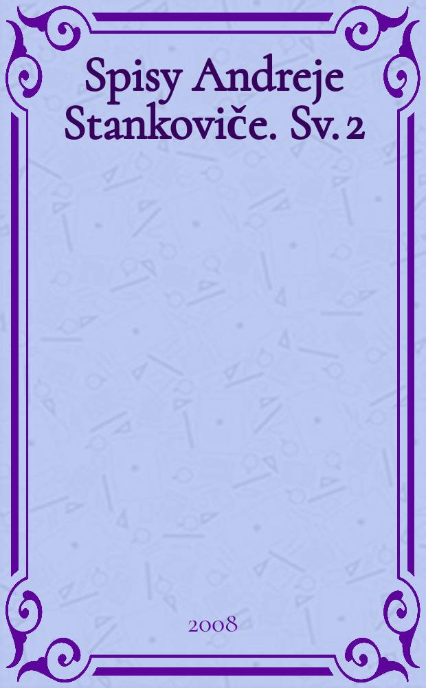 Spisy Andreje Stankoviče. Sv. 2 : Josef Florian a Stará Říše = Том 2.собр.сочинений А.Станковича посв.Иозефу Флориану(писателю и издателю)