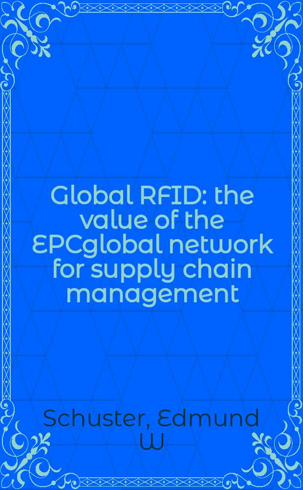 Global RFID : the value of the EPCglobal network for supply chain management = Глобальный RFID