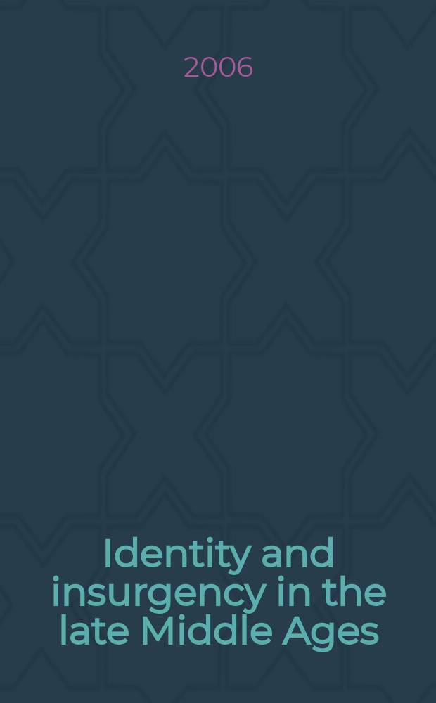 Identity and insurgency in the late Middle Ages : based on the papers presented at a Conference held at Royal Holloway and Bedford New college, London in September 2004 = Идентичность и восстания в позднее средневековье: 15 век