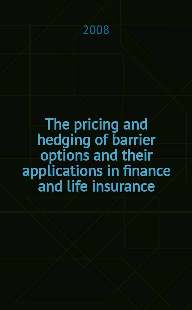 The pricing and hedging of barrier options and their applications in finance and life insurance : inaugural Dissertation