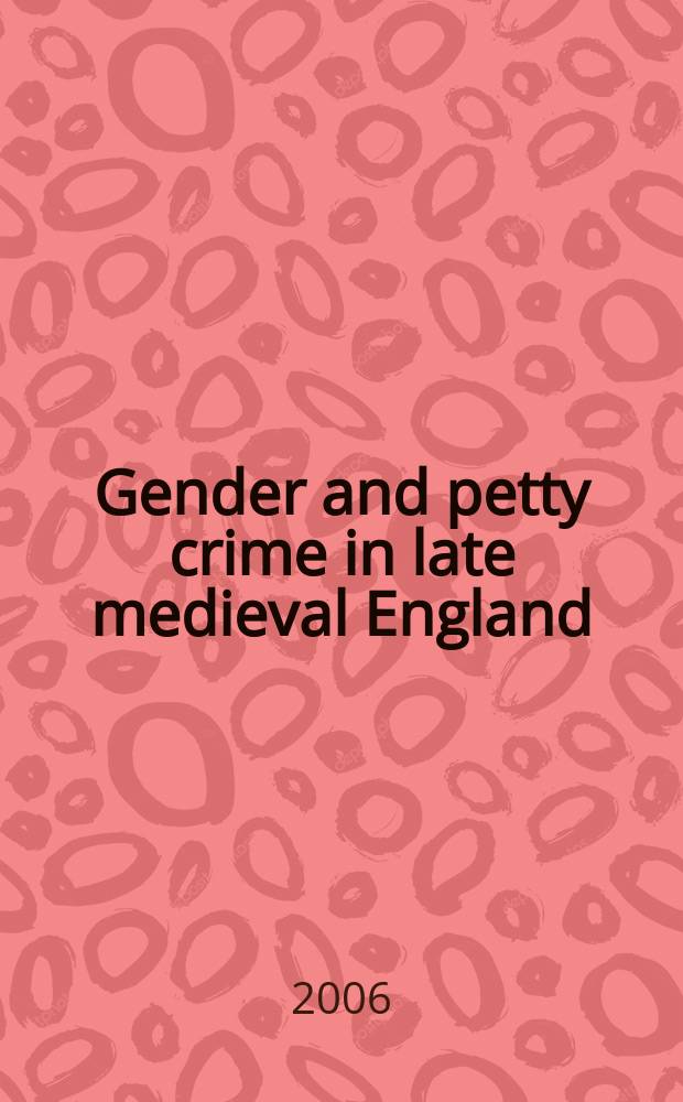 Gender and petty crime in late medieval England : the local courts in Kent, 1460-1560 = Пол мелкие правонарушения в поздне средневековой Англии(местные случаи в Кенте, 1460-1560)